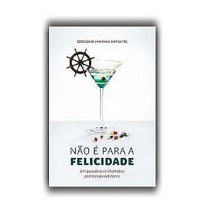 Nao e para a Felicidade - Um Guia para as Chamadas Praticas Preliminares