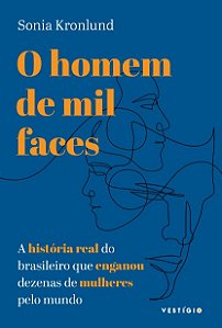 Homem de Mil Faces, O: a Historia Real do Brasileiro Que Enganou Dezenas de