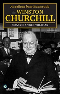 Sutileza Bem-humorada de Winston Churchill, a : Suas Grandes Tiradas