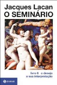 Seminario, o - Livro 6 - o Desejo e Sua Interpretacao