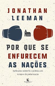 Por Que se Enfurecem as Nacoes: Reflexoes sobre Fe e Politica em Tempos de
