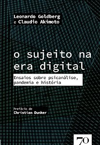 Sujeito na era Digital, O: Ensaios sobre Psicanalise, Pandemia e Historia