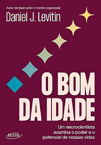 Bom da Idade, O: Um Neurocientista Examina o Poder e o Potencial de Nossas