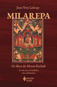 Milarepa: os Ditos do Monte Kailash - as Tres Vias no Budismo e no Cristian