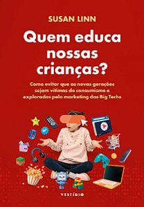 Quem Educa Nossas Criancas : Como Evitar Que as Novas Geracoes Sejam Vitima