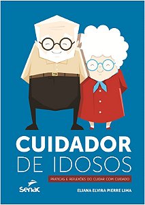 Cuidador de Idosos - Praticas e Reflexoes do Cuidar com Cuidado