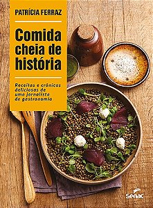 Comida Cheia de Historia - Receitas e Cronicas Deliciosas de Uma Jornalista