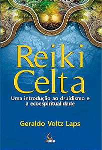 Reiki Celta - Uma Introducao ao Druidismo e a Ecoespiritualidade