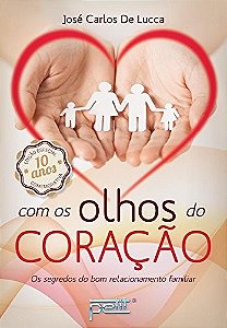 Com os Olhos do Coracao - os Segredos do Bom Relacionamento Familiar
