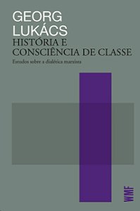 Historia e Consciencia de Classe: Estudos sobre a Dialetica Marxista
