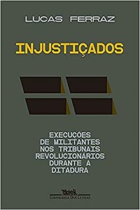 Injusticados: Execucoes de Militantes Nos Tribunais Revolucionarios Durante