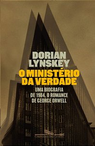 Ministerio da Verdade, O: Uma Biografia de 1984, o Romance de George Orwell