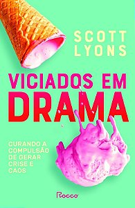 Viciados em Drama: Curando a Compulsao de Gerar Crise e Caos