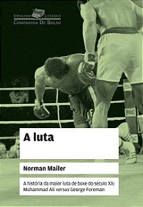 Luta, a - a Historia da Maior Luta de Boxe do Seculo Xx: Muhammad Ali Versu