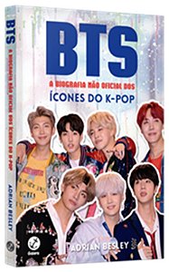 Bts: a Biografia Nao Oficial dos Icones do K-pop