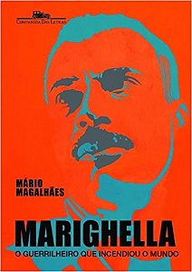 Marighella - o Guerrilheiro Que Incendiou o Mundo