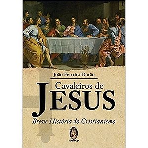 Cavaleiros de Jesus - Breve Historia do Cristianismo