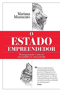 Estado Empreendedor, o - Desmascarando o Mito do Setor Publico Vs. Setor pr