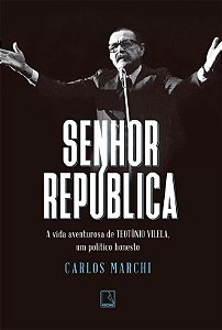Senhor Republica - a Vida Aventurosa de Teotonio Vilela, Um Politico Honest