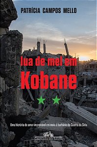 Lua de Mel em Kobane - Uma Historia de Amor Improvavel em Meio a Barbarie D