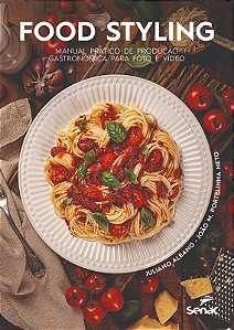 Food Styling: Manual Pratico de Producao Gastronomica para Foto e Video