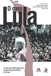 Caso Lula, O: a Luta Pela Afirmacao dos Direitos Fundamentais no Brasil