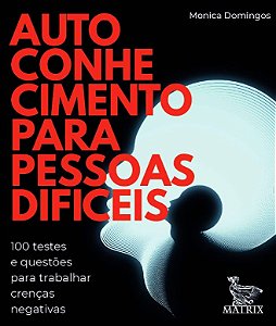 Autoconhecimento para Pessoas Dificeis: 100 Testes e Questoes para Trabalha