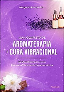 Guia Completo de Aromaterapia e Cura Vibracional