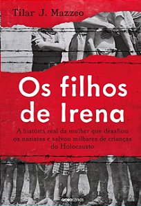 Filhos de Irena, Os: a Historia Real da Mulher Que Desafiou os Nazistas e S