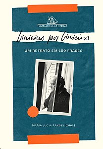 Vinicius por Vinicius: Um Retrato em 150 Frases