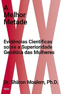 Melhor Metade, A: Evidencias Cientificas sobre a Superioridade Genetica das