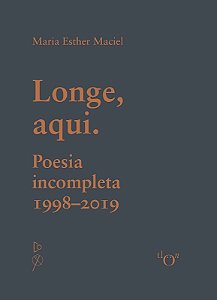 Longe, Aqui. Poesia Incompleta - (1998-2019)