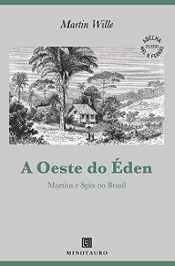 Oeste do Eden, A: Martius e Spix no Brasil