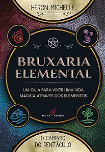 Bruxaria Elemental - Um Guia para Viver Uma Vida Magica Atraves dos Element