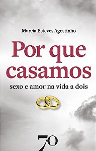 Por Que Casamos: Sexo e Amor na Vida a Dois