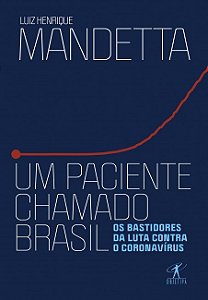 Paciente Chamado Brasil, Um: os Bastidores da Luta contra o Coronavirus