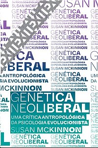Genetica Neoliberal: Uma Critica Antropologica da Psicologia Evolucionista