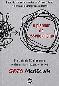 Planner do Essencialismo, O: Um Guia de 90 Dias para Realizar Mais Fazendo