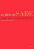 Licoes de Sade - Ensaios sobre a Imaginacao Libertina