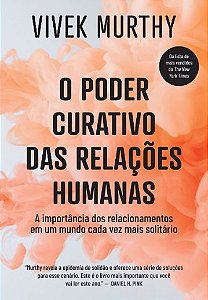 Poder Curativo das Relacoes Humanas, O: a Importancia dos Relacionamentos E