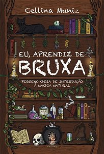 Eu, Aprendiz de Bruxa: Pequeno Guia de Introducao a Magia Natural