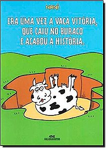 Era Uma Vez a Vaca Vitoria, Que Caiu no Buraco e Acabou a Historia