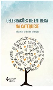 Celebracoes de Entrega na Catequese: Iniciacao Crista de Criancas