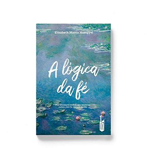 Logica da Fe, A: Uma Abordagem Budista para Encontrar Certeza Alem de Crenc