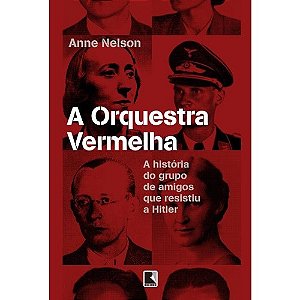 Orquestra Vermelha, a - a Historia do Grupo de Amigos Que Resistiu a Hitler