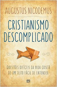 Cristianismo Descomplicado: Questoes Dificeis da Vida Crista de Um Jeito F