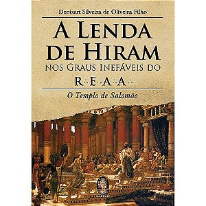 Lenda de Hiram Nos Graus Inefaveis do Reaa, A