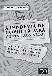 Pandemia de Covid-19 para Contas Aos Netos, A: 100 Textos Que Registraram
