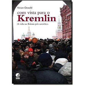 Com Vista para o Kremlin - a Vida na Russia Pos-sovietica
