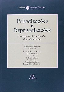 Privatizacoes e Reprivatizacoes - Comentario a Lei-quadro das Privatizacoes